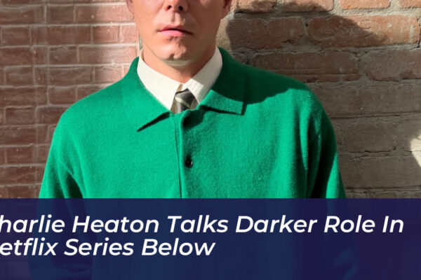 charlie heaton talks darker role in netflix series below V22k