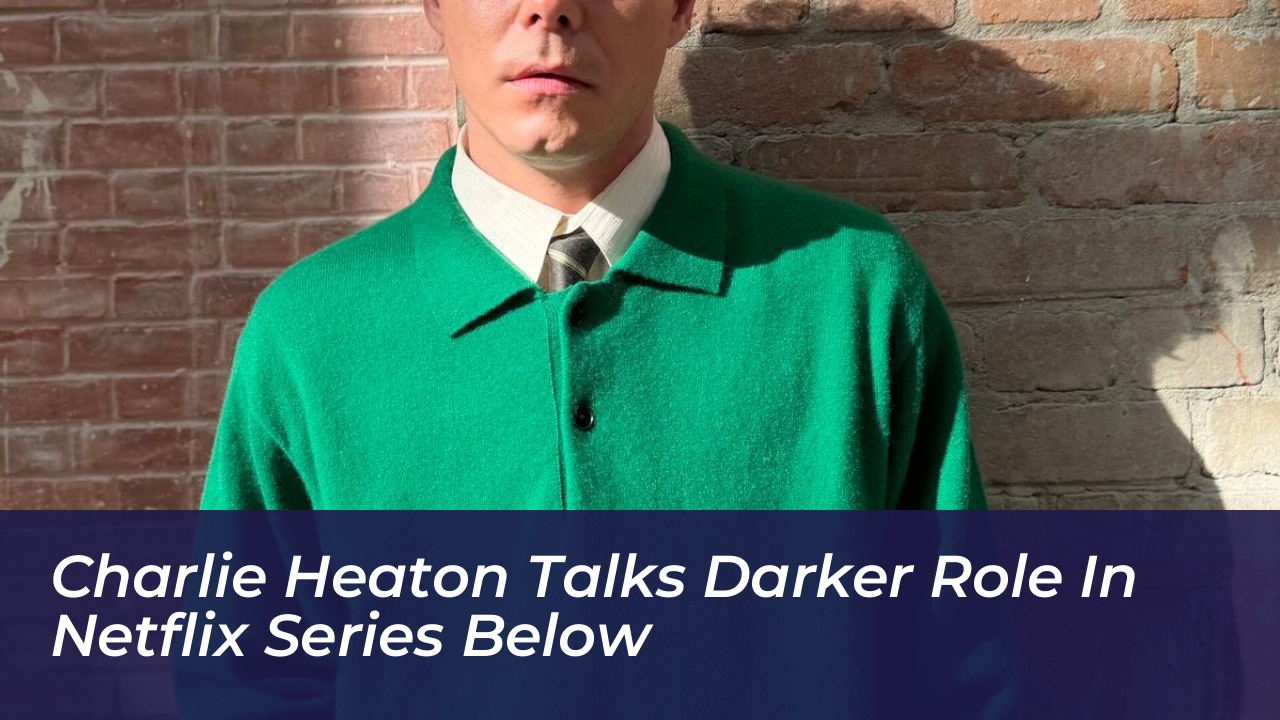 charlie heaton talks darker role in netflix series below V22k