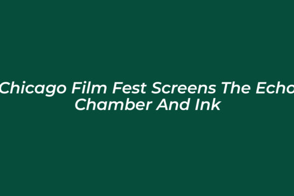 chicago film fest screens the echo chamber and ink b1dI