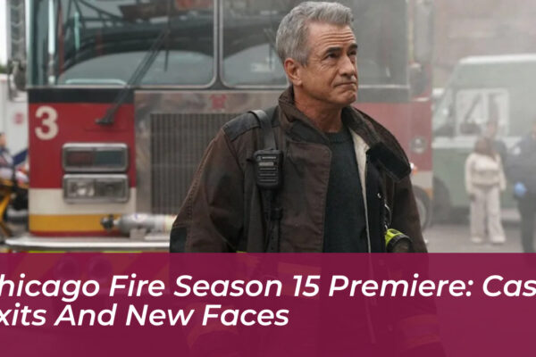 chicago fire season 15 premiere cast exits and new faces OGiu