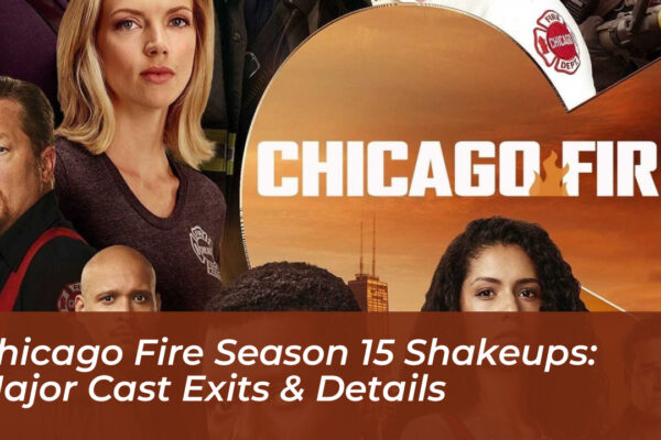 chicago fire season 15 shakeups major cast exits details s1fA