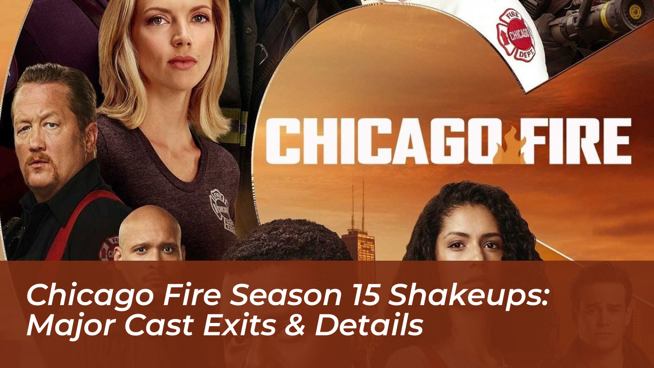 chicago fire season 15 shakeups major cast exits details s1fA