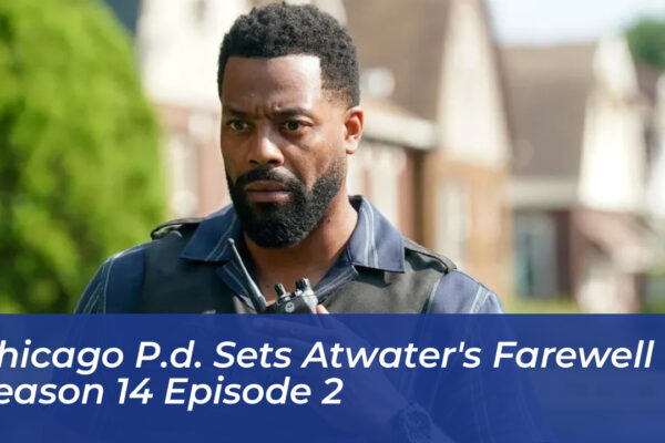 chicago p d sets atwaters farewell in season 14 episode 2 IFvh
