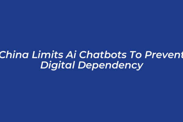 china limits ai chatbots to prevent digital dependency EUmb