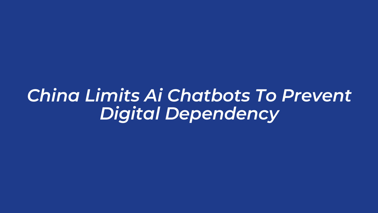 china limits ai chatbots to prevent digital dependency EUmb