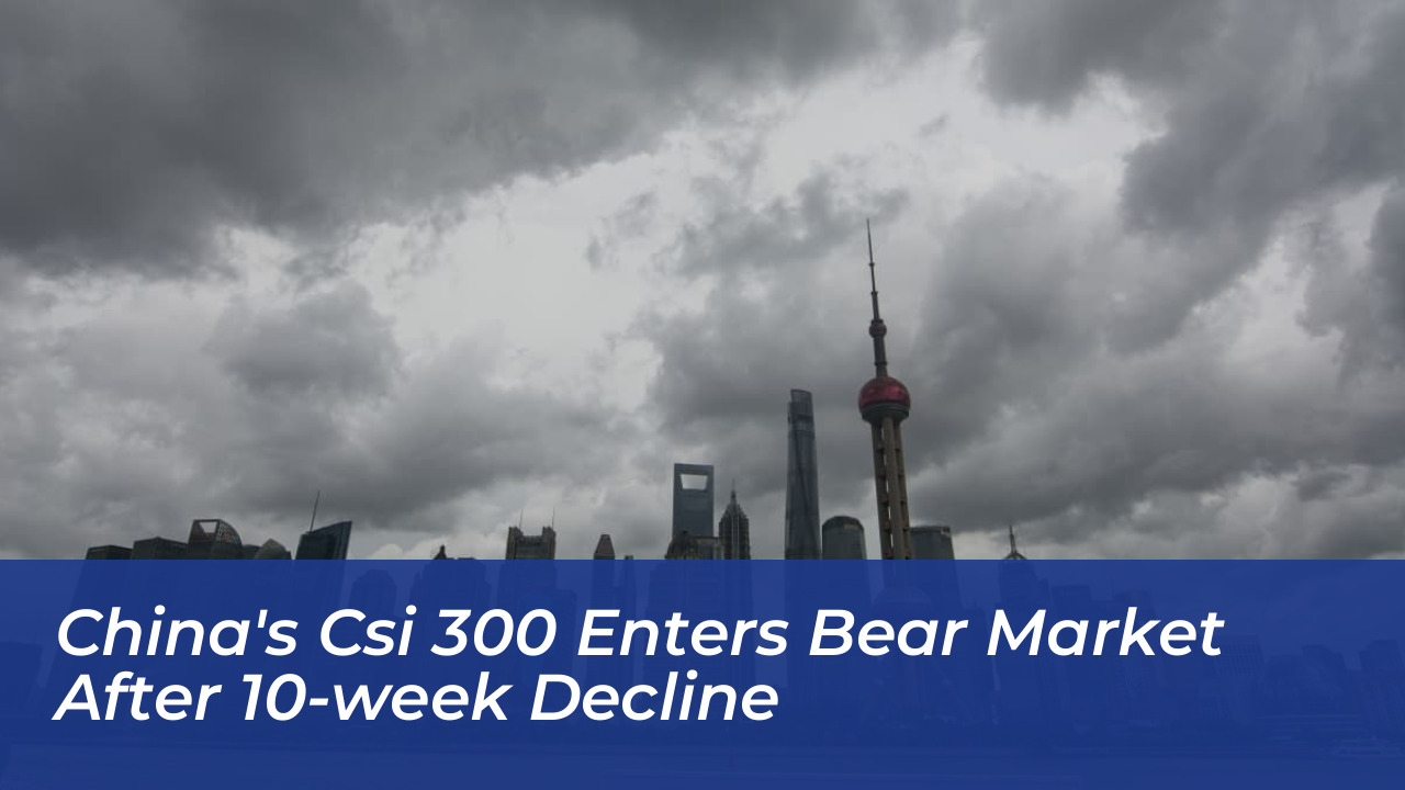chinas csi 300 enters bear market after 10 week decline 5UC4