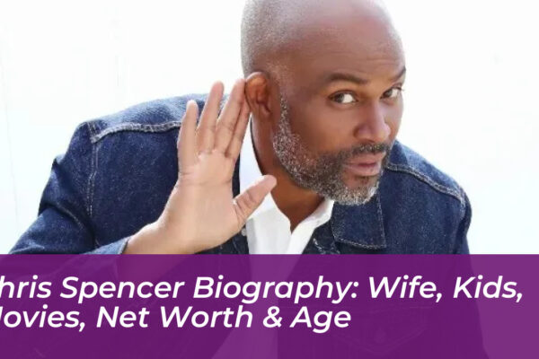 chris spencer biography wife kids movies net worth age 1jTq
