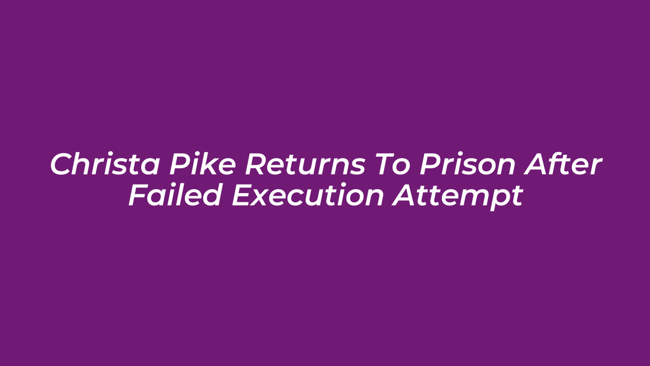 christa pike returns to prison after failed execution attempt