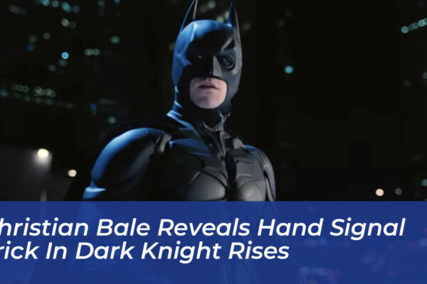christian bale reveals hand signal trick in dark knight rises HBIo