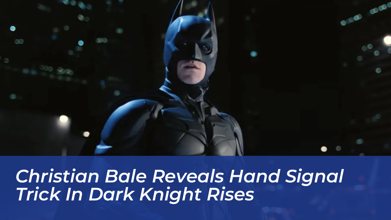christian bale reveals hand signal trick in dark knight rises HBIo