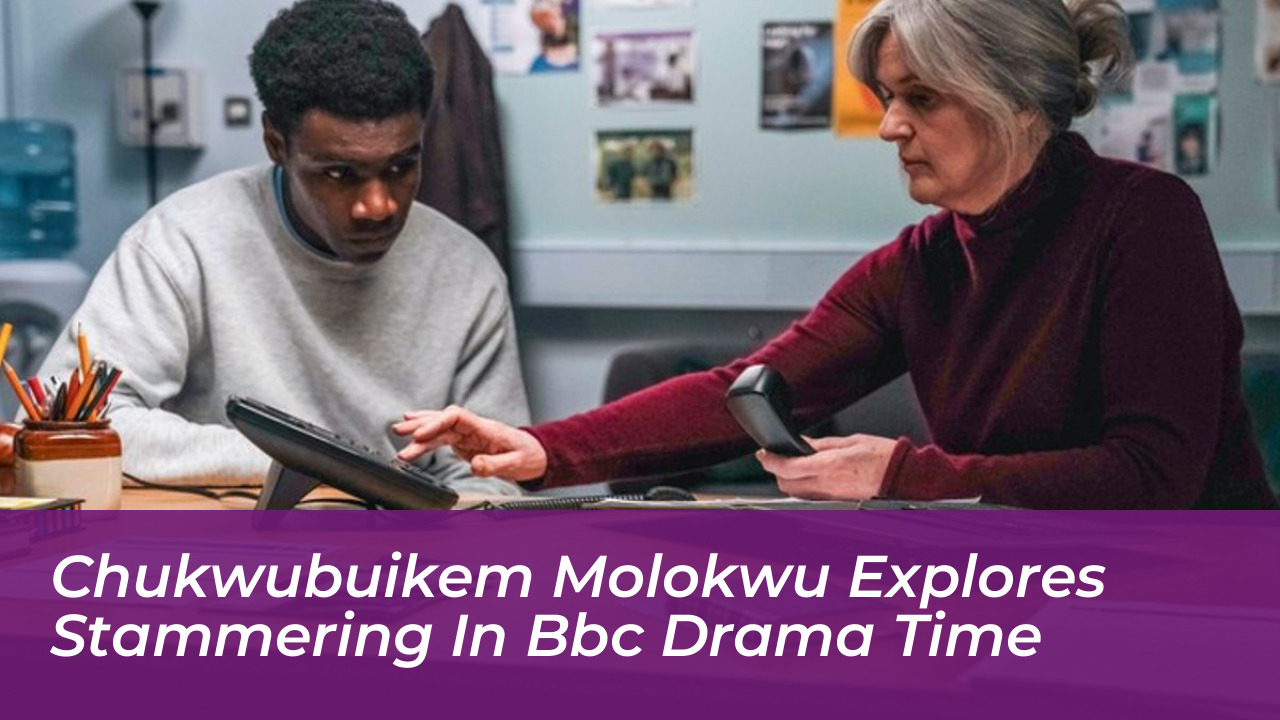 chukwubuikem molokwu explores stammering in bbc drama time Ku18