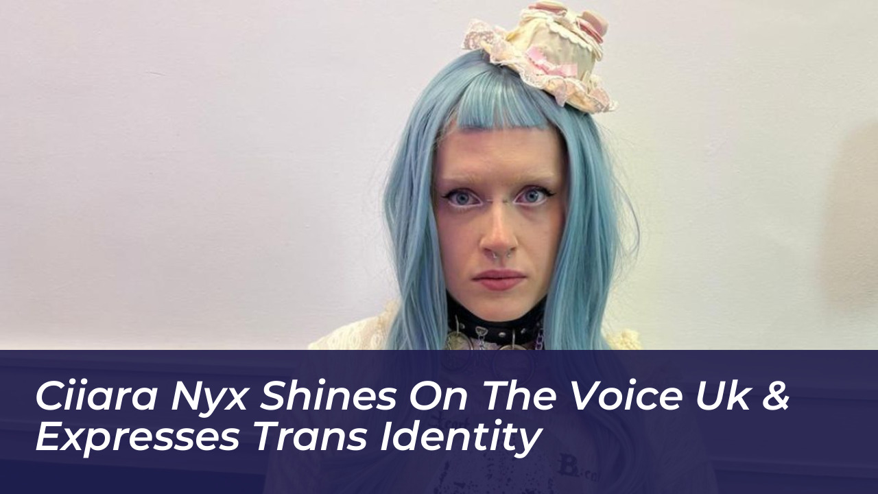 ciiara nyx shines on the voice uk expresses trans identity XXt9
