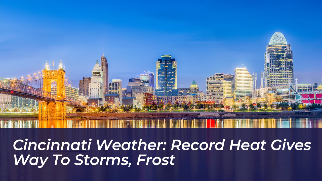 cincinnati weather record heat gives way to storms frost AaBp