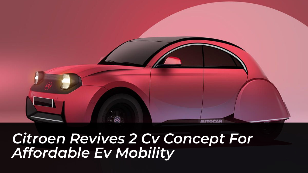 citroen revives 2 cv concept for affordable ev mobility hy9W