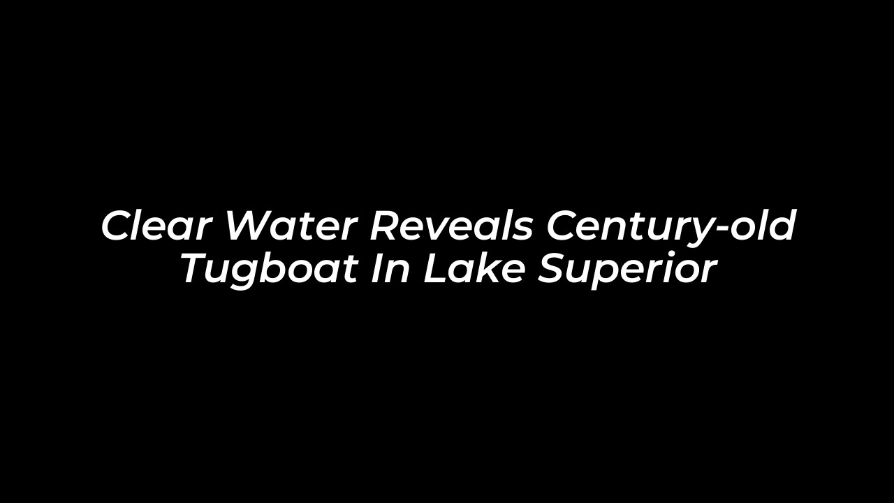clear water reveals century old tugboat in lake superior jQgs