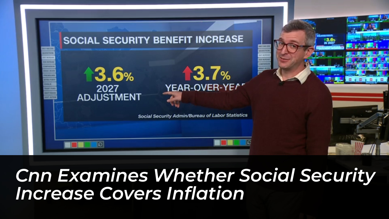 cnn examines whether social security increase covers inflation 4q3w