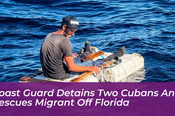 coast guard detains two cubans and rescues migrant off florida TbBJ