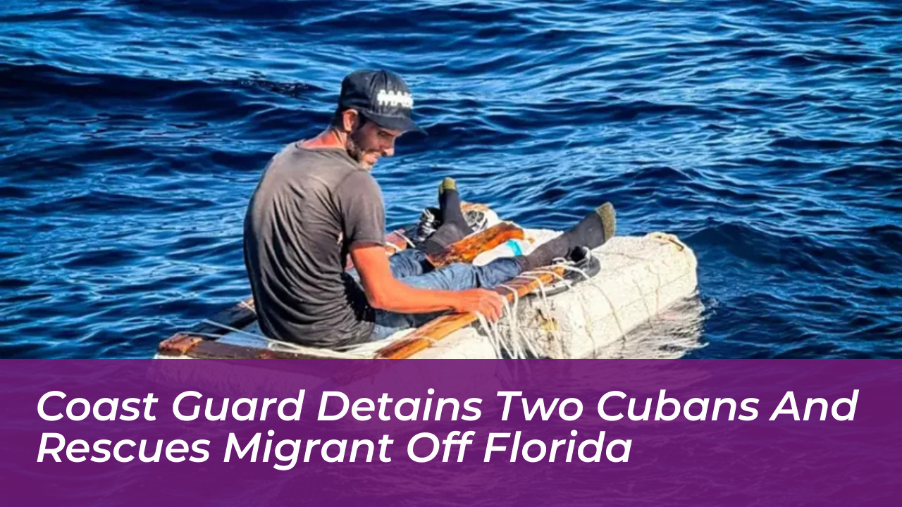 coast guard detains two cubans and rescues migrant off florida TbBJ
