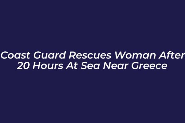 coast guard rescues woman after 20 hours at sea near greece iWw7