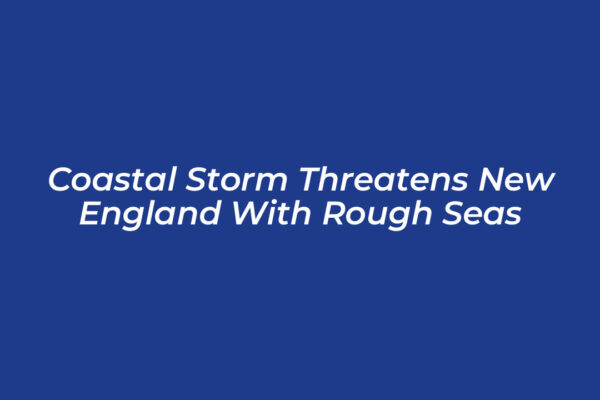 coastal storm threatens new england with rough seas 5qJk
