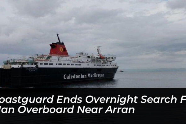 coastguard ends overnight search for man overboard near arran sTIs