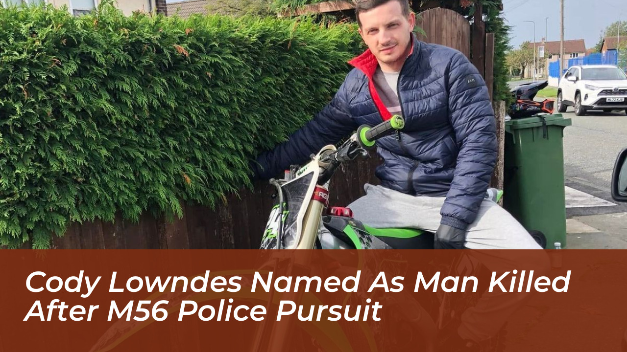cody lowndes named as man killed after m56 police pursuit ivrZ