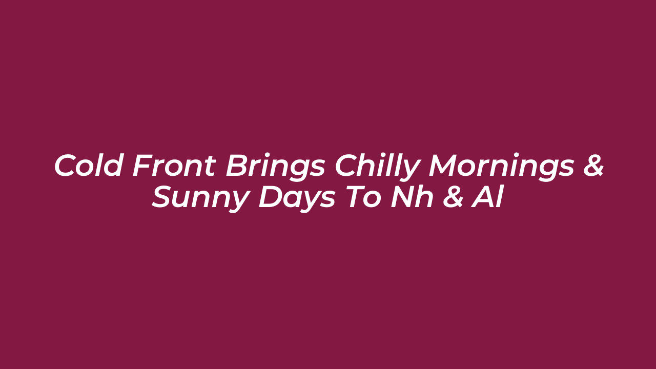 cold front brings chilly mornings sunny days to nh al 108j