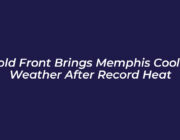 cold front brings memphis cooler weather after record heat 6vO5