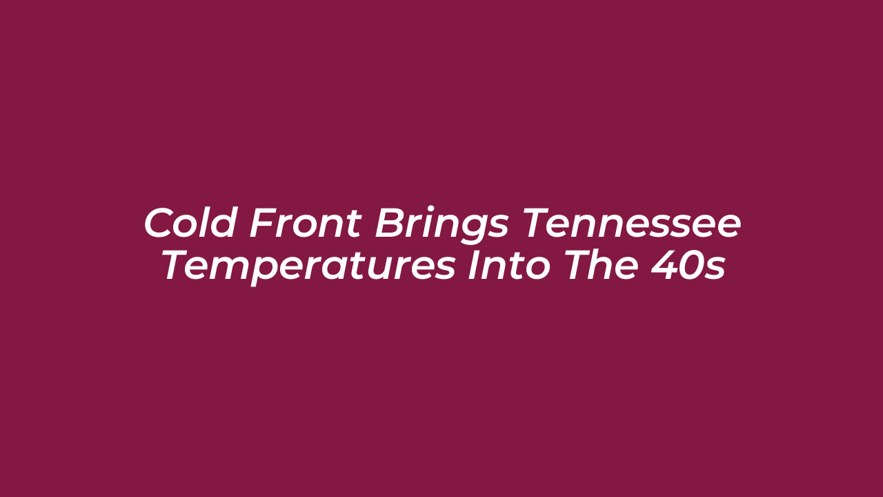 cold front brings tennessee temperatures into the 40s f18o