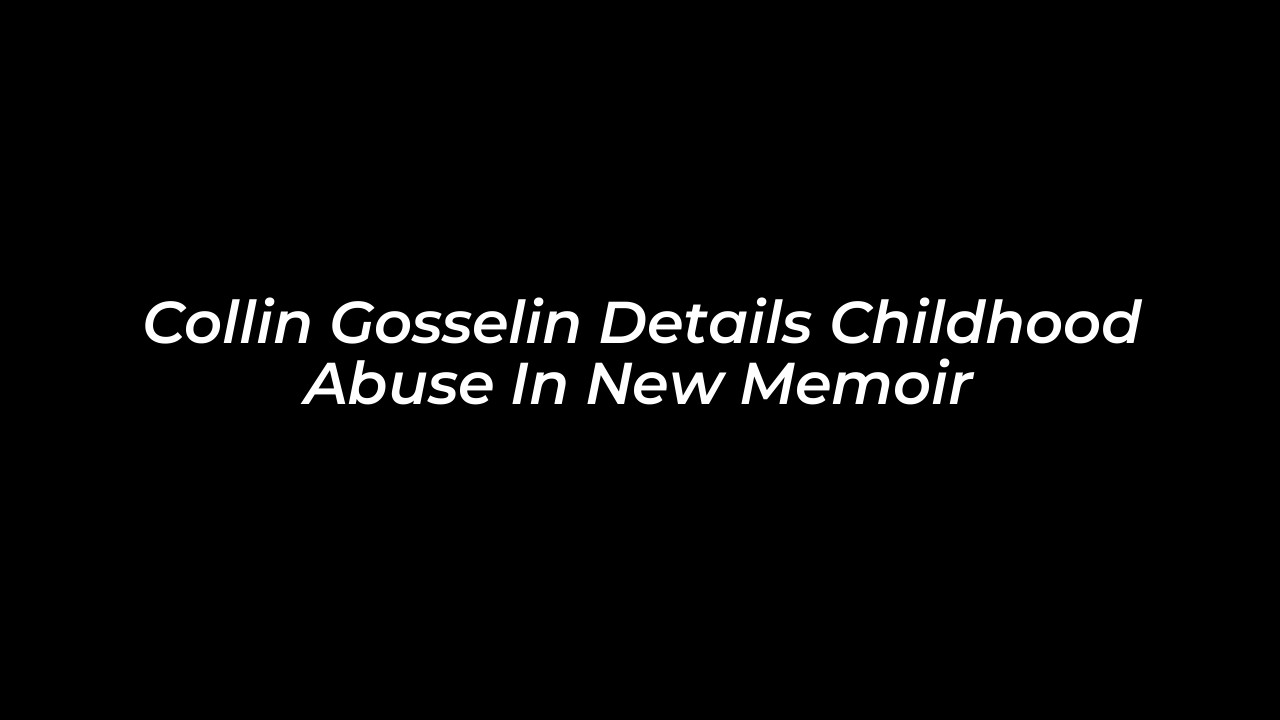 collin gosselin details childhood abuse in new memoir hcrP