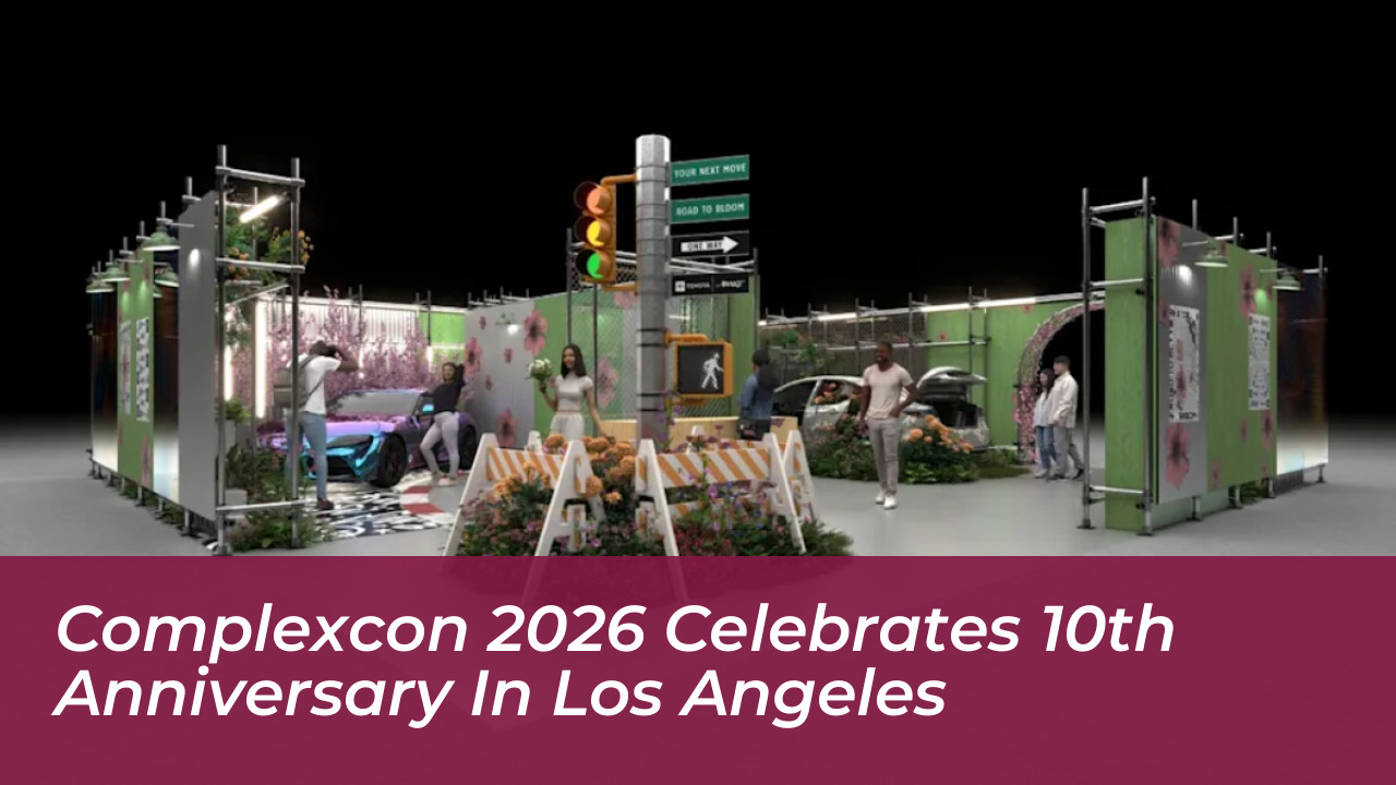 complexcon 2026 celebrates 10th anniversary in los angeles KsaB