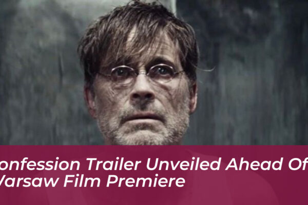 confession trailer unveiled ahead of warsaw film premiere ViBM
