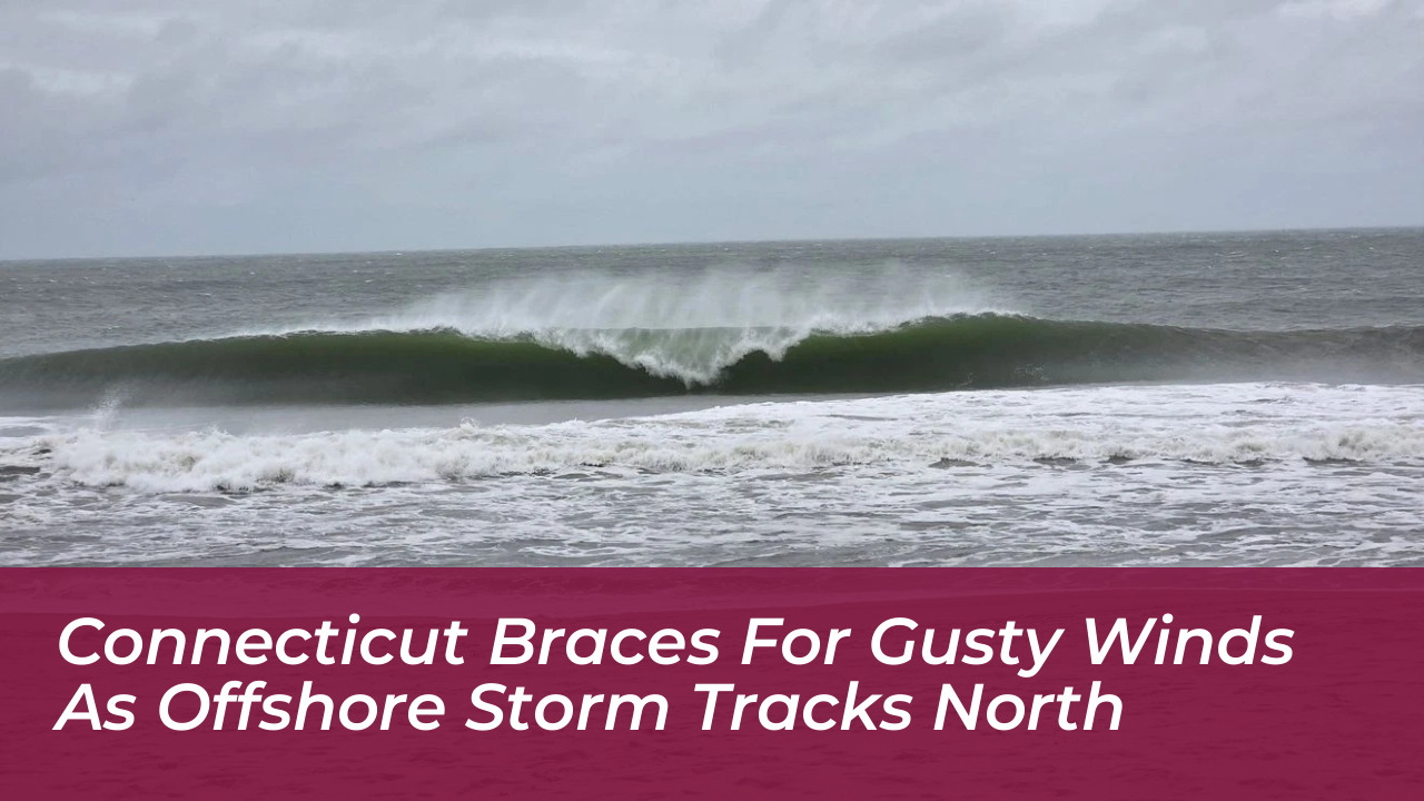 connecticut braces for gusty winds as offshore storm tracks north JMie