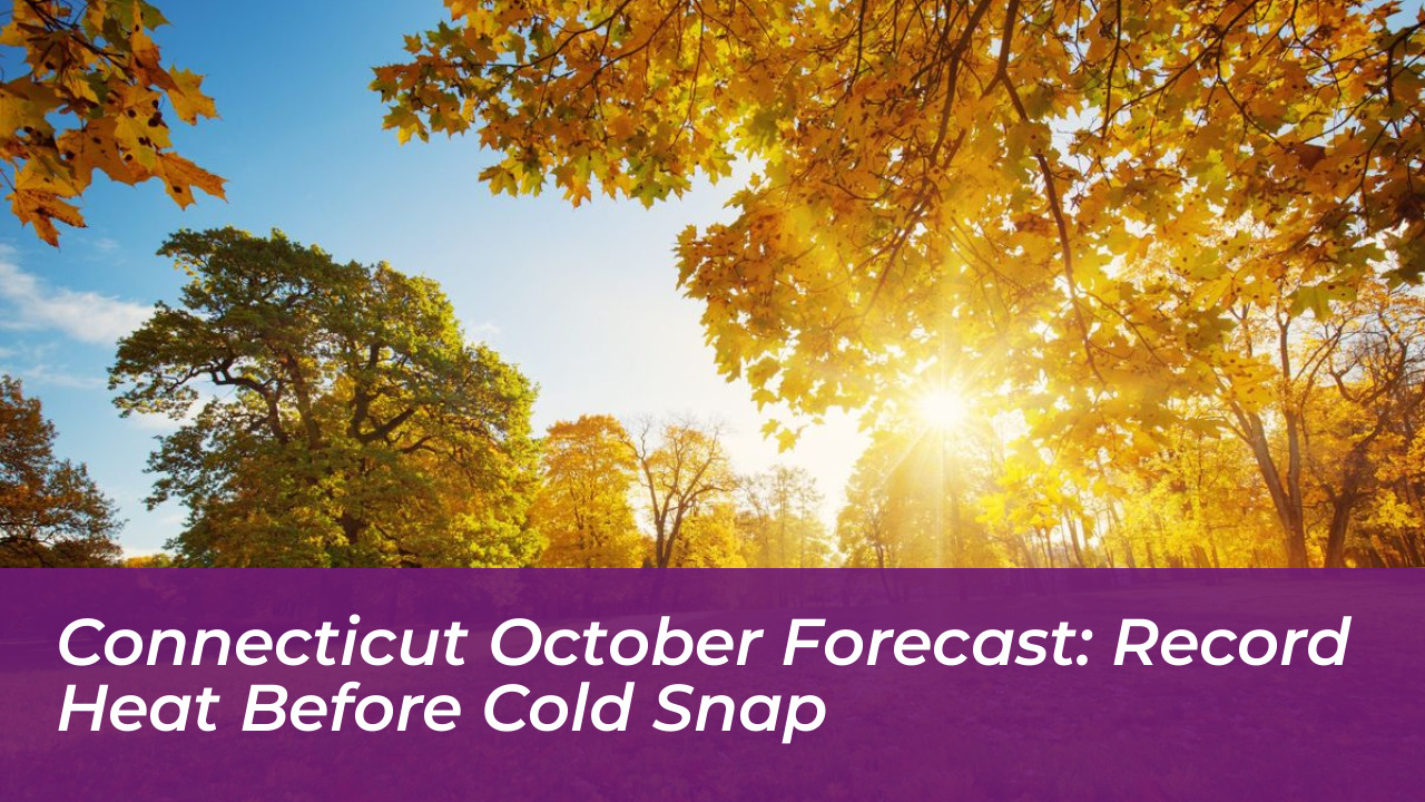 connecticut october forecast record heat before cold snap Qs7H