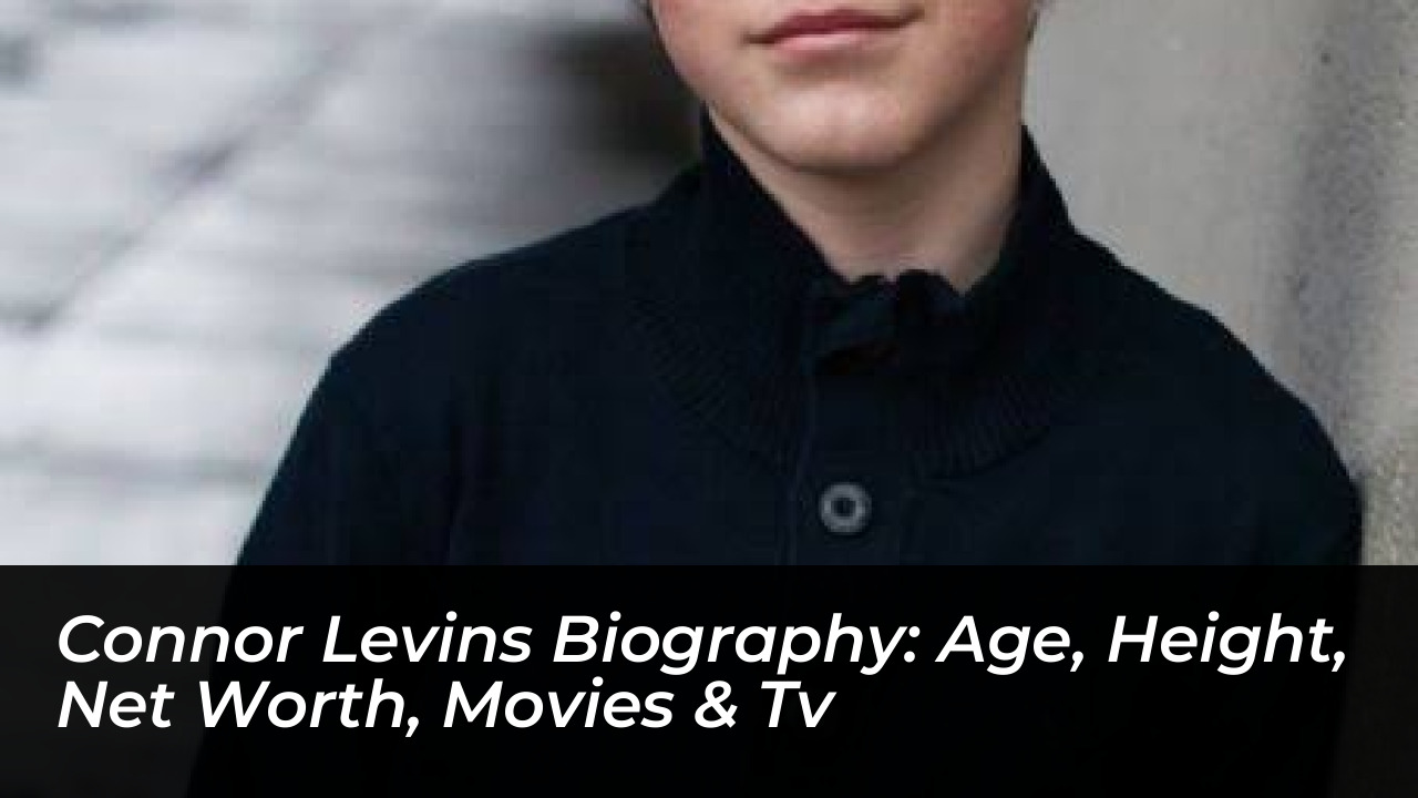 connor levins biography age height net worth movies tv 8yc6