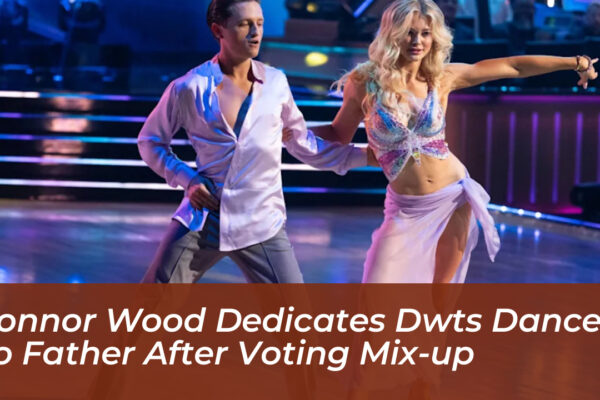 connor wood dedicates dwts dance to father after voting mix up NS5l