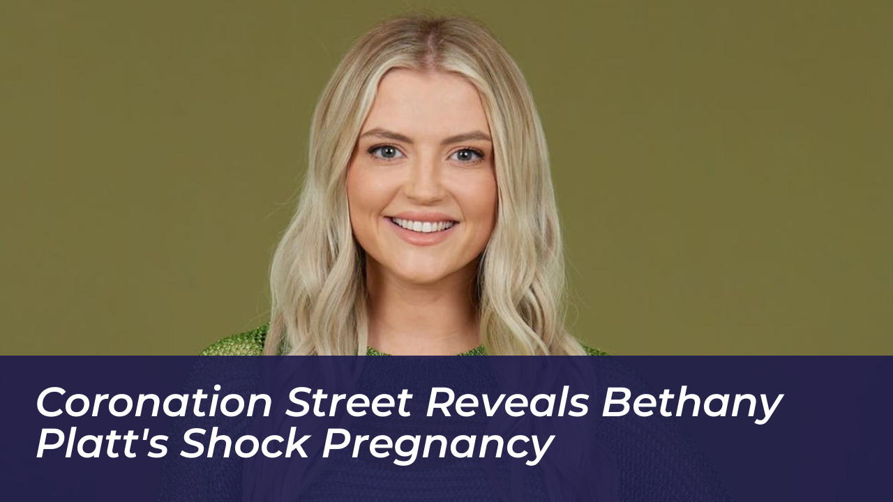 coronation street reveals bethany platts shock pregnancy GaAR