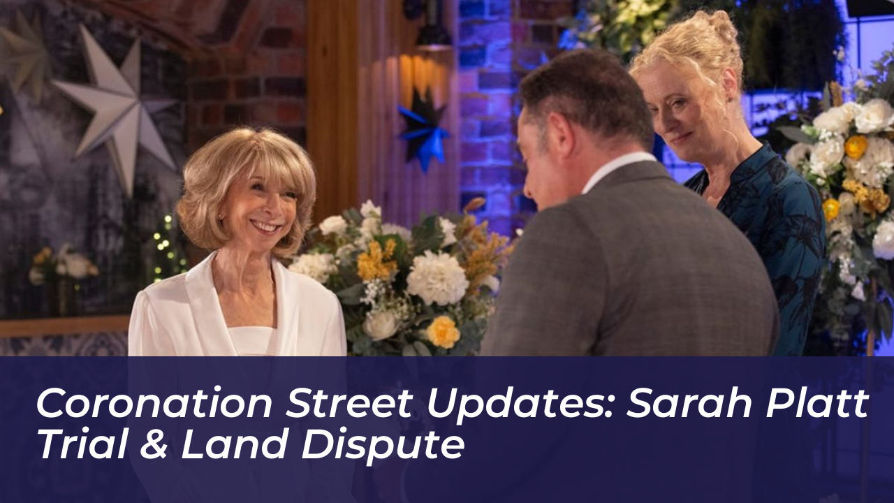 coronation street updates sarah platt trial land dispute vA5G
