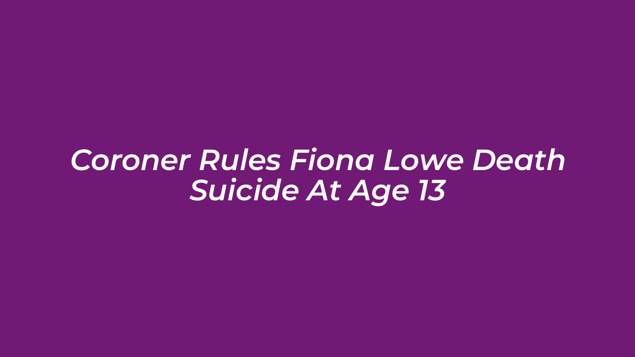 coroner rules fiona lowe death suicide at age 13 5rMP