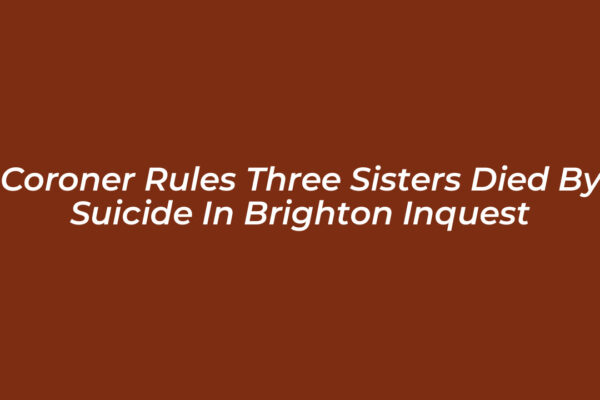 coroner rules three sisters died by suicide in brighton inquest 1Dcf