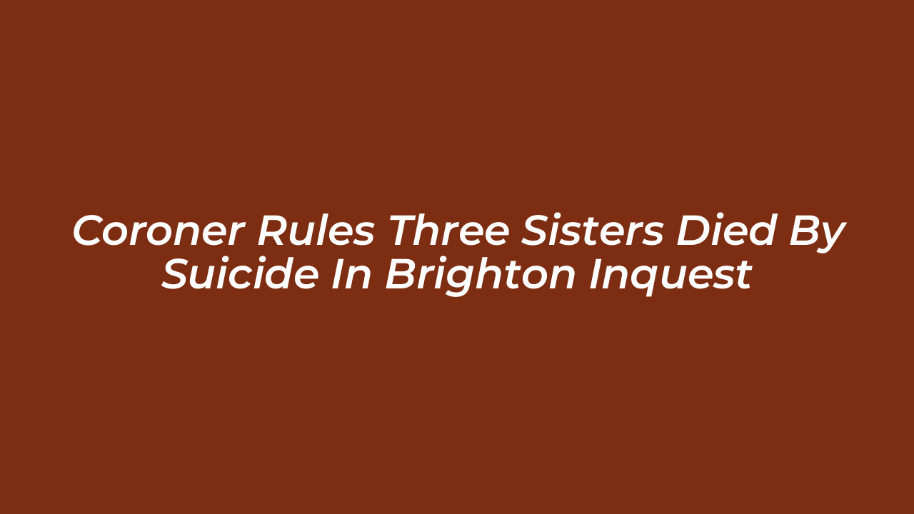coroner rules three sisters died by suicide in brighton inquest 1Dcf
