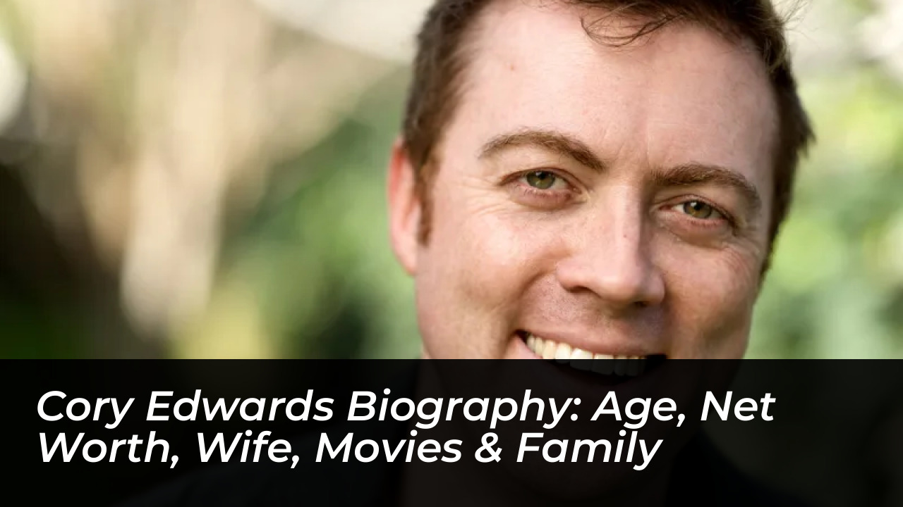 cory edwards biography age net worth wife movies family 4cVE