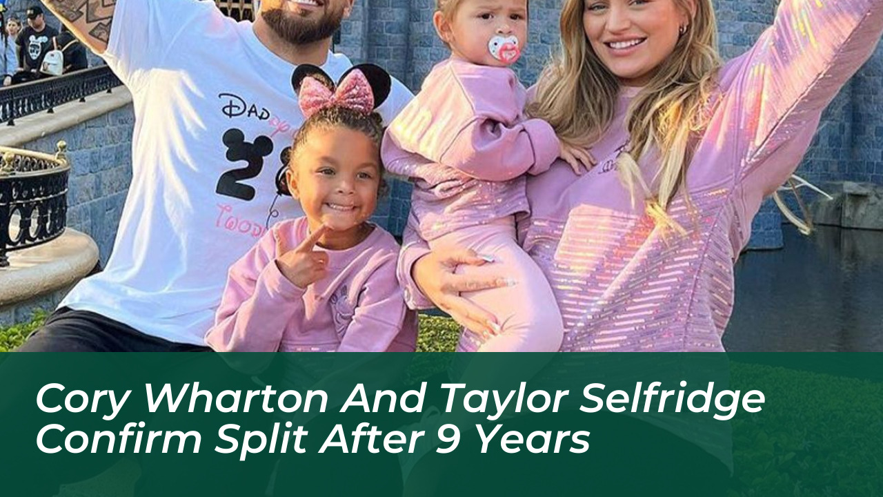 cory wharton and taylor selfridge confirm split after 9 years dsJW