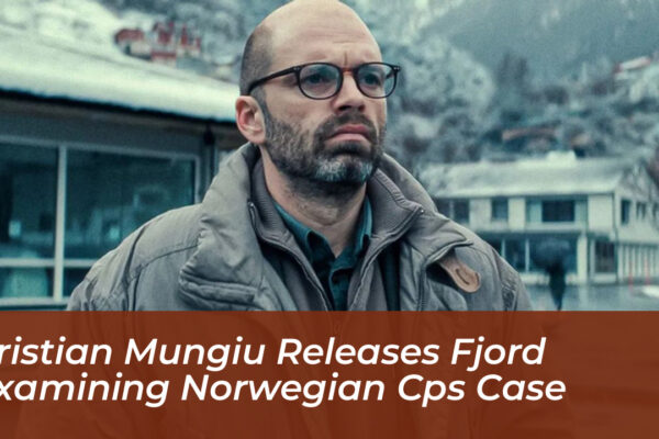cristian mungiu releases fjord examining norwegian cps case ja6u