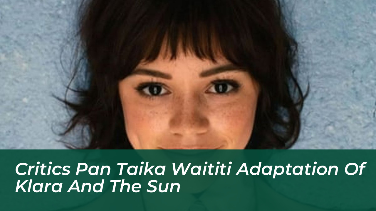 critics pan taika waititi adaptation of klara and the sun