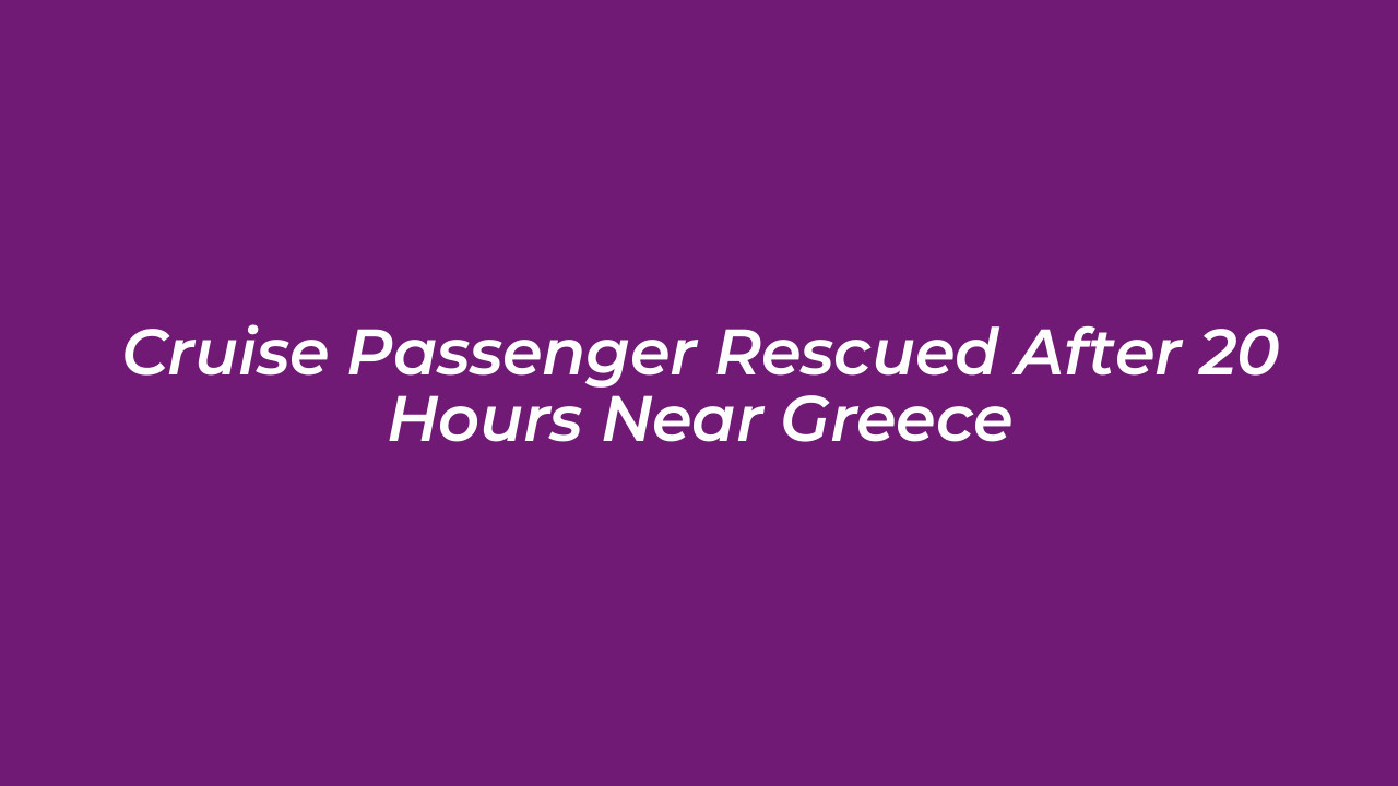 cruise passenger rescued after 20 hours near greece QwR7