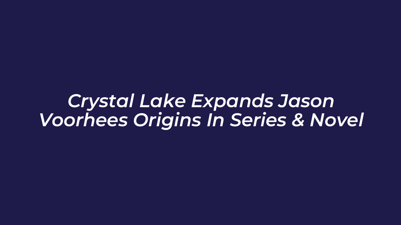 crystal lake expands jason voorhees origins in series novel cYUA