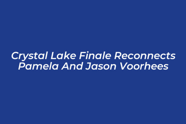 crystal lake finale reconnects pamela and jason voorhees wyXe