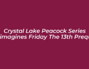 crystal lake peacock series reimagines friday the 13th prequel QJBg