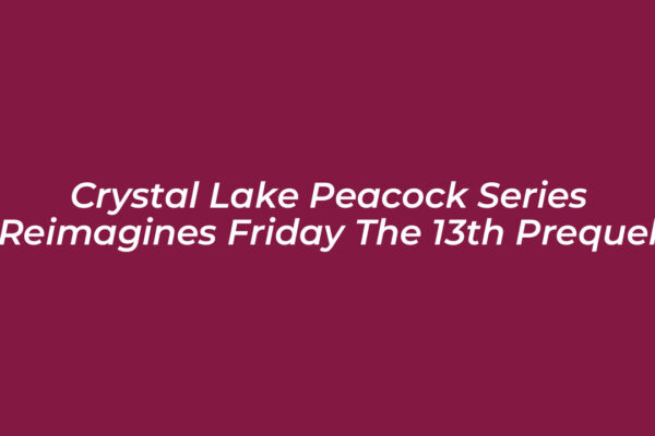 crystal lake peacock series reimagines friday the 13th prequel QJBg